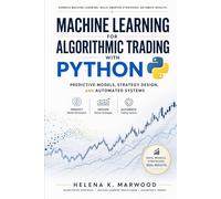 Machine Learning for Algorithmic Trading with Python: Predictive Models, Strategy Design, and Automated Systems