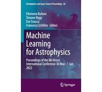 Machine Learning for Astrophysics: Proceedings of the ML4Astro International Conference 30 May - 1 Jun 2022: 60 (Astrophysics and Space Science Proceedings)