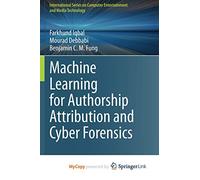 Machine Learning for Authorship Attribution and Cyber Forensics