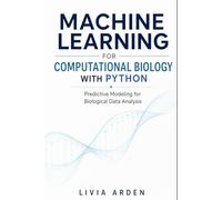 Machine Learning for Computational Biology with Python: Predictive Modeling for Biological Data Analysis