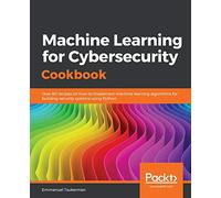 Machine Learning for Cybersecurity Cookbook