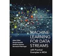 Machine Learning for Data Streams: with Practical Examples in MOA (Adaptive Computation and Machine Learning series)
