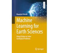 Machine Learning for Earth Sciences: Using Python to Solve Geological Problems (Springer Textbooks in Earth Sciences, Geography and Environment)