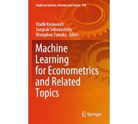 Machine Learning for Econometrics and Related Topics: 508 (Studies in Systems, Decision and Control, 508)
