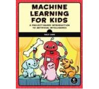 Machine Learning For Kids : A Playful Introduction To Artificial Intel