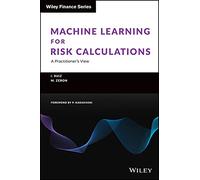 Machine Learning for Risk Calculations: A Practitioner's View (The Wiley Finance Series)