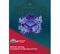 Machine Learning Foundations for Big Data and Text: Math Concepts for ML: Probability, Classification, Regression & Optimization (ML & AI Professional Education)