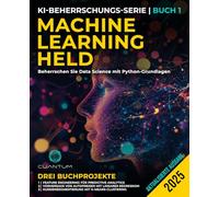 Machine Learning Held: Beherrschen Sie Data Science mit Python-Grundlagen: Maschinelles Lernen mit Python - Praktischer Leitfaden vom Anfänger bis zum Experten (Die KI-Revolution meistern)