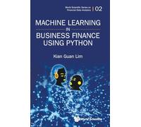 Machine Learning In Business Finance Using Python: 2 (World Scientific Series On Financial Data Analytics)