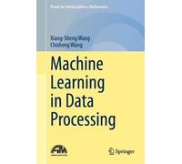 Machine Learning in Data Processing (Forum for Interdisciplinary Mathematics)