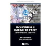 Machine Learning in Healthcare and Security: Advances, Obstacles, and Solutions (Artificial Intelligence in Smart Healthcare Systems)