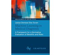 Machine Learning in Medical Diagnosis: A Framework for a Normative Evaluation of Benefits and Risks (Neue Wege der Angewandten Ethik / New Pathways of Applied Ethics)