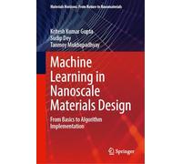 Machine Learning in Nanoscale Materials Design: From Basics to Algorithm Implementation (Materials Horizons: From Nature to Nanomaterials)
