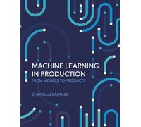 Machine Learning in Production: From Models to Products
