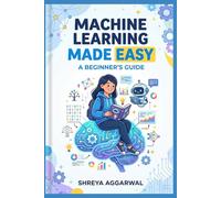 Machine Learning Made Easy: A Beginner's Guide for Students (Artificial Intelligence book)