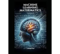 Machine Learning Mathematics in Python (Mastering Machine Learning)