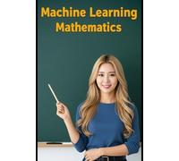 Machine Learning Mathematics: The All in One Textbook (Haneul Choi Mathematics Textbooks)