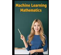 Machine Learning Mathematics: The All in One Textbook (Haneul Choi Mathematics Textbooks)