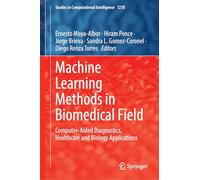 Machine Learning Methods in Biomedical Field: Computer-Aided Diagnostics, Healthcare and Biology Applications: 1218 (Studies in Computational Intelligence, 1218)