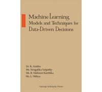 Machine Learning Models and Techniques for Data-Driven Decisions