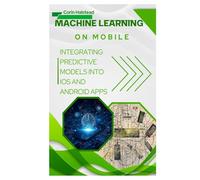Machine Learning on Mobile: Integrating Predictive Models into iOS and Android Apps