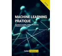 Machine Learning Pratique: Algorithmes essentiels, modèles, entraînement, évaluation et projets concrets