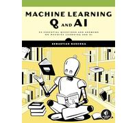 Machine Learning Q and AI: 30 Essential Questions and Answers on Machine Learning and AI