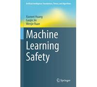 Machine Learning Safety (Artificial Intelligence: Foundations, Theory, and Algorithms)