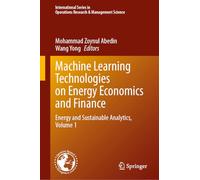Machine Learning Technologies on Energy Economics and Finance: Energy and Sustainable Analytics, Volume 1: 367 (International Series in Operations Research & Management Science, 367)