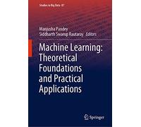Machine Learning: Theoretical Foundations and Practical Applications: 87 (Studies in Big Data)