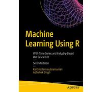Machine Learning Using R: With Time Series And Industry-based Use Case