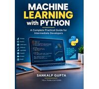 Machine Learning with Python: A Complete Practical Guide for Intermediate Developers (The AI Masterclass Series)