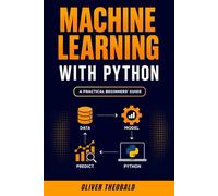 Machine Learning with Python: A Practical Beginners’ Guide: 2 (Learn Machine Learning for Beginners)
