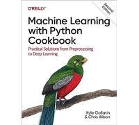 Machine Learning with Python Cookbook: Practical Solutions from Preprocessing to Deep Learning