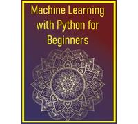 Machine Learning with Python for Beginners: Build Real-World Projects Using Scikit-Learn and Pandas