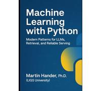 Machine Learning with Python: Modern Patterns for LLMs, Retrieval, and Reliable Serving