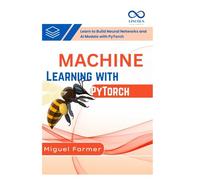 Machine Learning with PyTorch: Learn to Build Neural Networks and AI Models with PyTorch