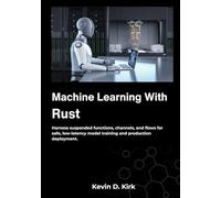 Machine Learning With Rust: Harness suspended functions, channels, and flows for safe, low-latency model training and production deployment.