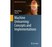 Machine Unlearning: Concepts and Implementations (Digital Privacy and Security)