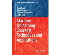 Machine Unlearning: Concepts, Techniques and Applications: 1270 (Studies in Computational Intelligence, 1270)