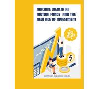 Machine Wealth : AI Mutual Funds and the New Age of Investment (AI & Money Market)