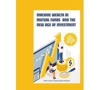 Machine Wealth : AI Mutual Funds and the New Age of Investment (AI & Money Market)