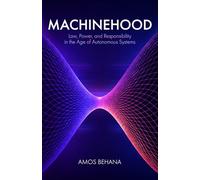 Machinehood: Law, Power, and Responsibility in the Age of Autonomous Systems (The Continuity Sequence)