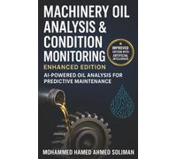 Machinery Oil Analysis & Condition Monitoring: Enhanced Edition: AI-Powered Oil Analysis for Predictive Maintenance