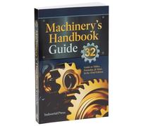 Machinery's Handbook Guide: A Guide to Using Tables, Formulas, & More in the 32nd Edition