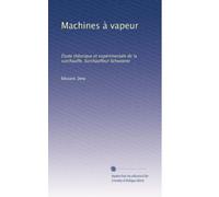 Machines à vapeur: Étude théorique et expérimentale de la surchauffe. Surchauffeur Schwoerer