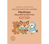 Machines: Easy Dot-to-Dot Fun!: A Simple Dot-to-Dot Activity Book for Ages 3-5 (Adventures with Kit, Pip, and Buddy: Easy Dot-to-Dot)
