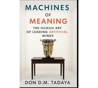 Machines of Meaning: The Human Art of Leading Artificial Minds