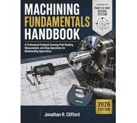 Machining Fundamentals Handbook 2026: A Professional Textbook Covering Print Reading, Measurement, and Shop Operations for Metalworking Apprentices