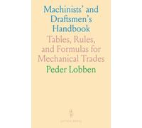 Machinists' and Draftsmen's Handbook: Tables, Rules, and Formulas for Mechanical Trades